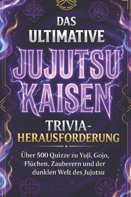 Jujutsu Kaisen Quiz Buch: 500+ Fragen zu Gojo, Yuji, Sukuna & Flüchen Das ultimative Anime Trivia für echte Fans (Inoffiziell): Teste dein Wissen mit