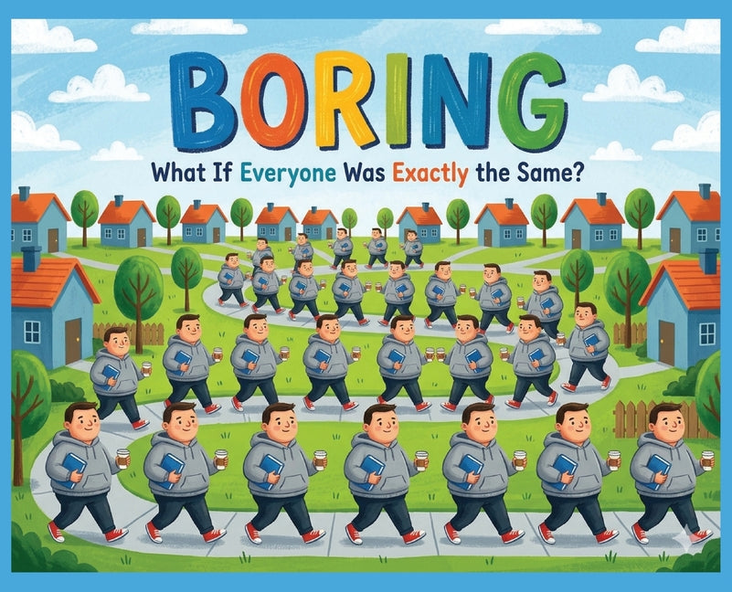 BORING What If Everyone Was Exactly The Same?: 5 Star Reviews!