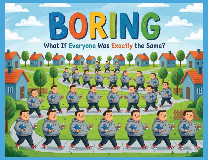 BORING What If Everytone Was Exactly the Same?: 5 Star Reviews!