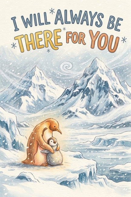 I Will Always Be There for You: Illustrated text for ages 2-6: a bedtime story about a mama penguin and her little one