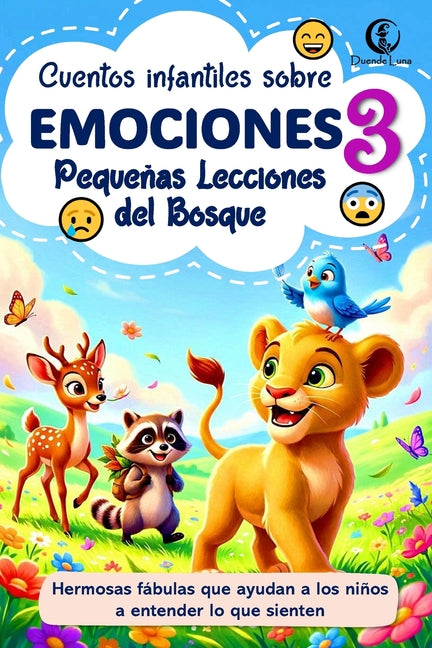 Pequeñas Lecciones del Bosque Vol. 3: Cuentos infantiles sobre emociones como alegría, miedo, tristeza y empatía: Fábulas de animales con historias ti