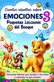 Pequeñas Lecciones del Bosque Vol. 3: Cuentos infantiles sobre emociones como alegría, miedo, tristeza y empatía: Fábulas de animales con historias ti