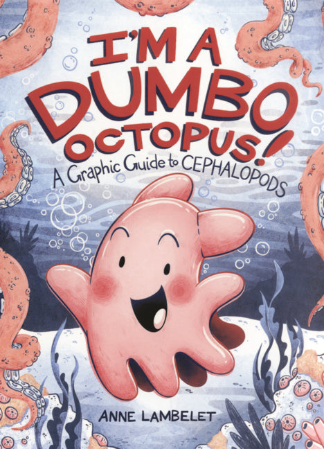 I'm a Dumbo Octopus!: A Graphic Guide to Cephalopods