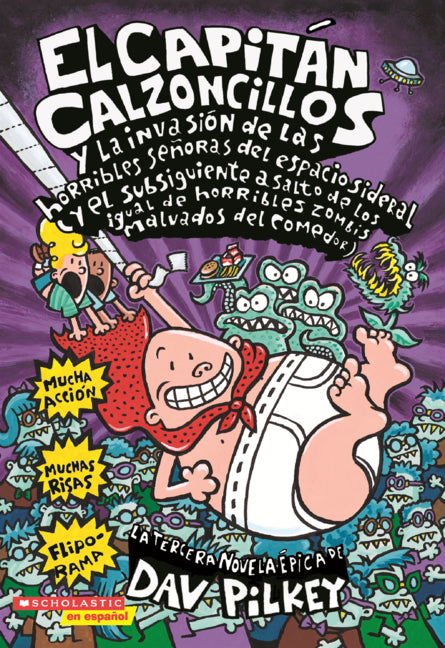 Capitan Calzoncillos Y La Invasion de Las Horribles Senoras del Espacio Sideral: (Y El Subsiguiente a Salto de Los Igual de Horribles Zombis Malvados