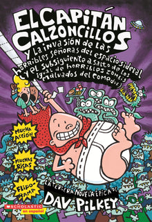 Capitan Calzoncillos Y La Invasion de Las Horribles Senoras del Espacio Sideral: (Y El Subsiguiente a Salto de Los Igual de Horribles Zombis Malvados