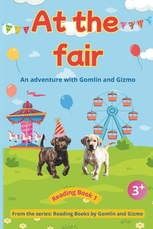 At the Fair with Gomlin and Gizmo: A joyful children's book about two Labrador puppies adventures and stories for ages 3 - 8