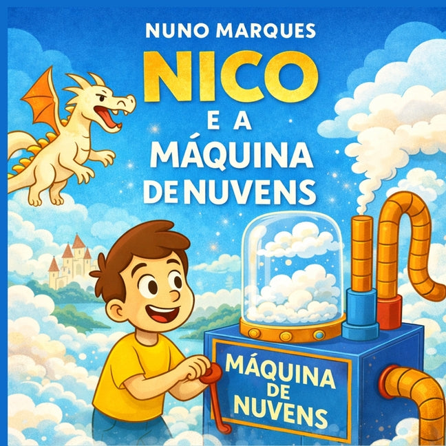 Nico e a Máquina de Nuvens: O menino que aprendeu a fabricar o impossível