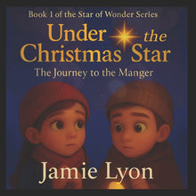 Under the Christmas Star: The Journey to the Manger-2025: Book 1 of the Star of Wonder Series