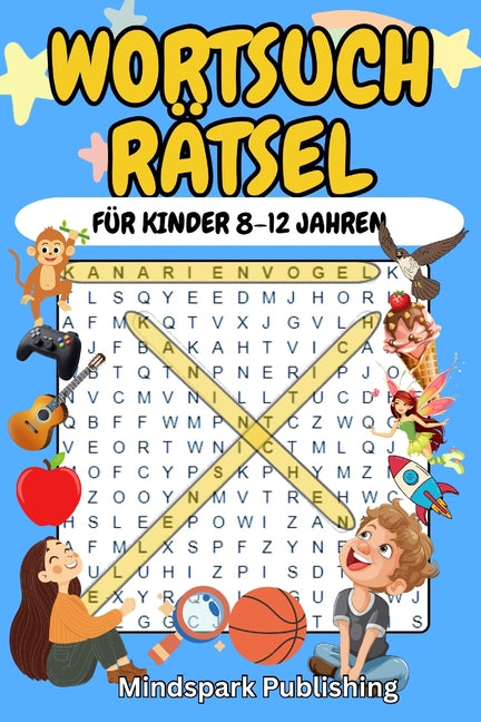 Wortsuchrätsel für Kinder 8-12 Jahren: 100 spannende Rätsel zum Lernen & Spaßhaben - Mit Lösungen: Rätselbuch für Mädchen & Jungen Fördert Konzentrati