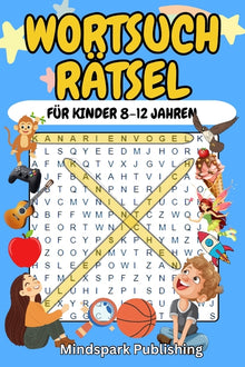Wortsuchrätsel für Kinder 8-12 Jahren: 100 spannende Rätsel zum Lernen & Spaßhaben - Mit Lösungen: Rätselbuch für Mädchen & Jungen Fördert Konzentrati