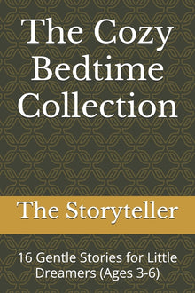 The Cozy Bedtime Collection: 16 Gentle Stories for Little Dreamers (Ages 3-6)