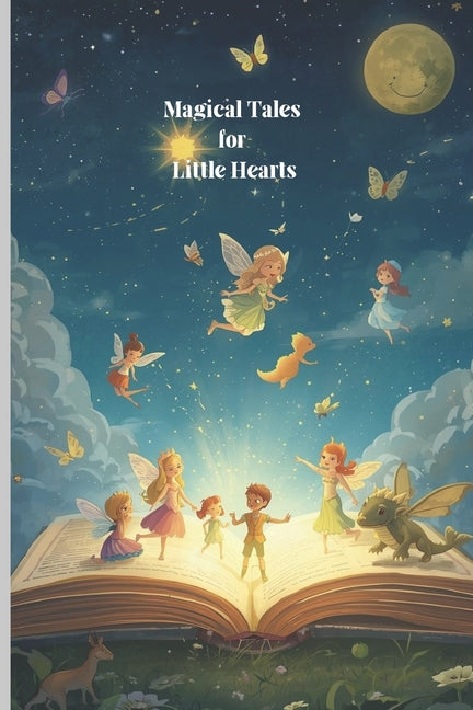 Magical Tales for Little Hearts: 50 Short and Sweet Stories for Kids - Fun, Moral & Imaginative Bedtime Adventures