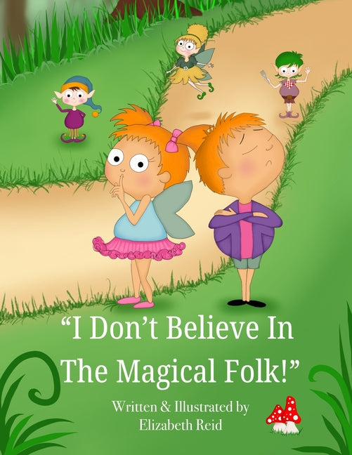 I Don't Believe In The Magical Folk!: A tale of pixies, fairies and elves.
