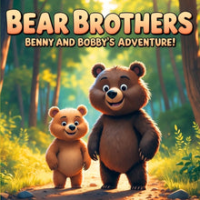 Bear Brothers: Benny and Bobby's Adventure!: A Heartwarming Tale of Laughter and Love