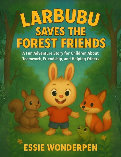 Larbubu Saves the Forest Friends: A Fun Adventure Story for Children About Teamwork, Friendship, and Helping Others