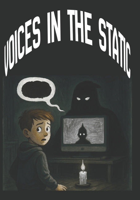 Voices in the Static: A Mystery & Suspense Thriller for Ages 9-12, Ten Kids. Two Voices. One Broken Reality, . A Strange Noise, a Glitching World, and