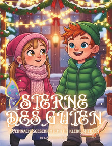 Sterne des Guten - Weihnachtsgeschichten für kleine Herzen: Zehn weihnachtliche Märchen über Mut, Zusammenhalt, Freundlichkeit und Herzenswärme