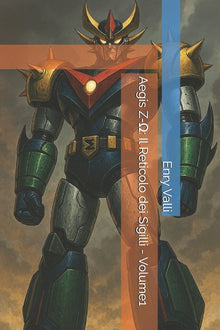 Aegis Z-Ω: Il Reticolo dei Sigilli - Volume1