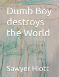 Dumb boy destroys the world