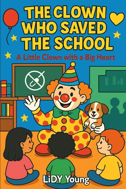 The Clown Who Saved the School: A Little Clown with a Big Heart