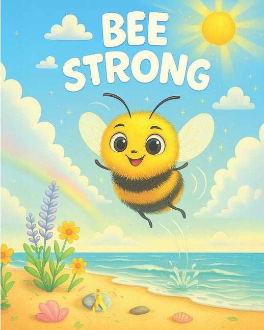 Bee Strong: A story about a little bee who wouldn't give up