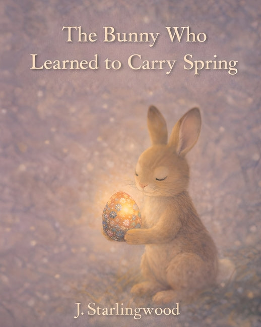 The Bunny Who Learned to Carry Spring
