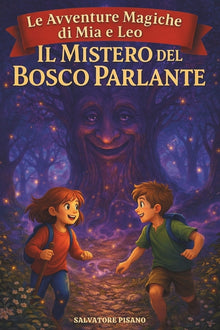 Il Mistero del Bosco Parlante Una storia magica per bambini con avventure amicizia e alberi parlanti - Le Avventure Magiche di Mia e Leo: Un racconto