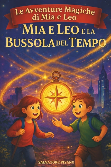 Mia e Leo e la Bussola del Tempo - Prime letture per bambini 6 8 anni: Storie e racconti per bambini pieni di magia, avventura e fantasia - Libro educ