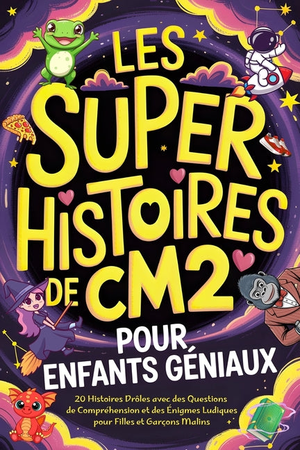 Les Super Histoires de CM2 pour Enfants Géniaux: 20 Histoires Drôles avec des Questions de Compréhension et des Énigmes Ludiques pour Filles et Garçon