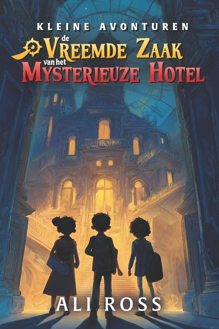 De Vreemde Zaak van het Mysterieuze Hotel (Kleine Avonturen ): Spannende detective verhalen voor kinderen 8-12 jaar - Mysterie boeken vol avontuur en