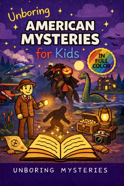Unboring American Mysteries for Kids: Funny, Fascinating Guide to the Strangest True American Mysteries, Shocking Truths, and Unexplained Events
