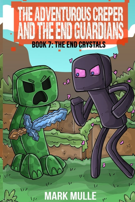 The Adventurous Creeper and the End Guardians: The End Crystals: (Book 7 of the Diary of an Adventurous Creeper)