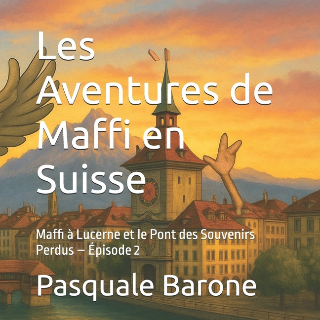 Les Aventures de Maffi en Suisse: Maffi à Lucerne et le Pont des Souvenirs Perdus - Épisode 2