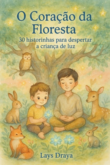 O Coração da Floresta: 30 historinhas para despertar a criança de luz