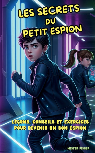 Les Secrets du petit Espion: Leçons, conseils et exercices pour devenir un bon espion