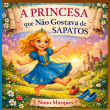 A Princesa que Não Gostava de Sapatos: Descobre a magia de ser diferente.