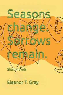 Seasons change. Sorrows remain.: Short novels