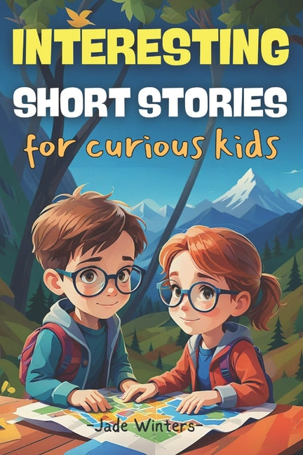 Interesting Short Stories for Curious Kids: Truly inspiring stories packed with mystery, adventure, thrill, comedy, fantasy, and horror-for both boys