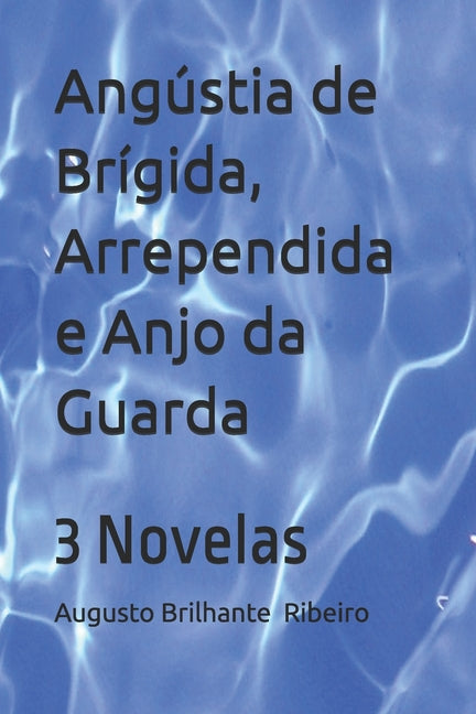 Angústia de Brígida, Arrependida e Anjo da Guarda: 3 Novelas