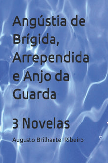 Angústia de Brígida, Arrependida e Anjo da Guarda: 3 Novelas