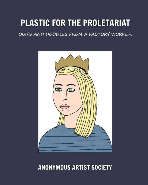 Plastic For The Proletariat: Quips and Doodles from a Factory Worker