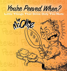 You're Peeved When?: Little Things That Drive Only You Nuts