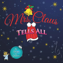 Mrs. Claus Tells All: by Evan & Quinn