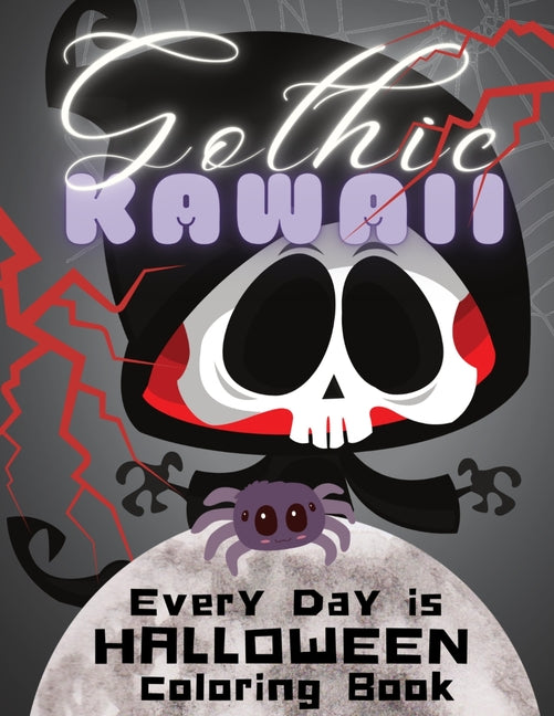 Gothic Kawaii: Every Day is Halloween Coloring Book: A Cute and Creepy Kawaii Coloring Book of 28 Coloring Pages for Kids and Adults 8 and Up