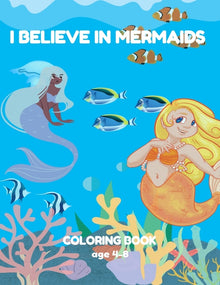 I Believe in Mermaids: Coloring book for kids ages 4-8