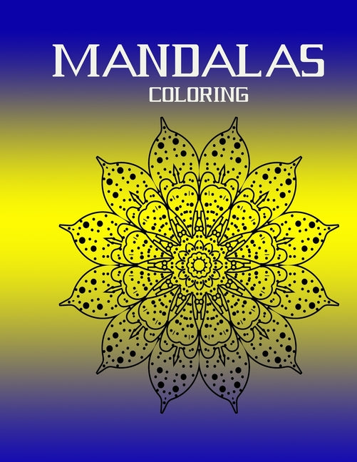 mandalas coloring: Stress Relieving Mandala Designs for Adults Relaxation Mandala Coloring Book For Adults With Thick Artist Quality Pape