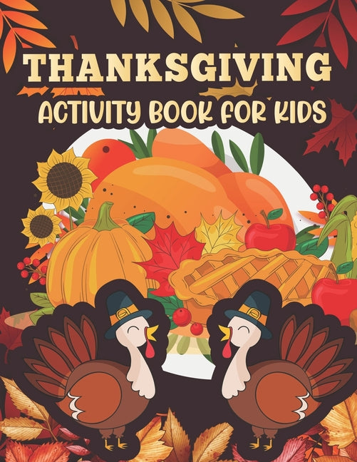 Thanksgiving Activity book for kids: Thanksgiving Activity Book for Little Hands at the Kids Table
