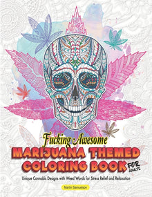 Fucking Awesome Marijuana Themed Coloring Book for Adults - Unique Cannabis Designs with Weed Words for Stress Relief and Relaxation