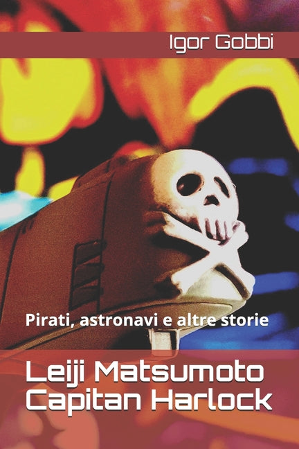 Leiji Matsumoto Capitan Harlock: Pirati, astronavi e altre storie