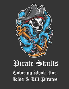 Pirate Skulls Coloring Book For Kids & Lill Pirates: Pirate Skull coloring book for adults and kids. Pirate skull themed coloring book with bonus suga
